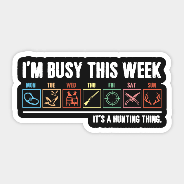 I_m Busy This Week It_s A Hunting Thing T-shirt Sticker by TeeLovely